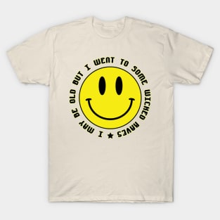 I May Be Old But I Went To Some Wicked Raves T-Shirt